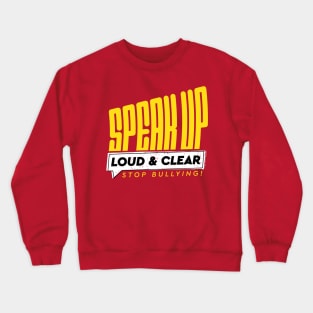 Speak Up, Loud and Clear, Stop Bullying! Crewneck Sweatshirt